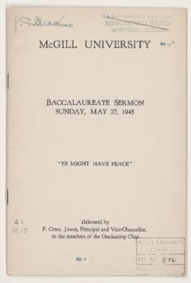 Baccalaureate Sermon, Sunday, May 27, 1945, "Ye might have peace," Cyril F. James, Deli...